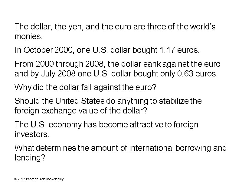 The dollar, the yen, and the euro are three of the world’s monies. 